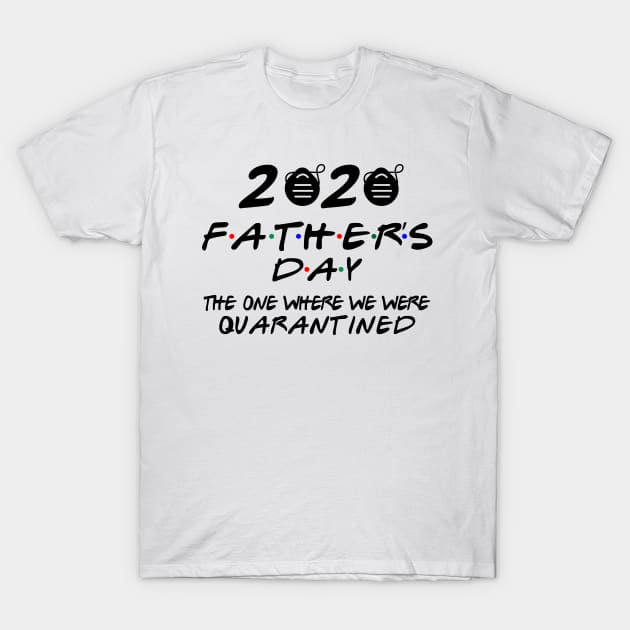 fathers day 2020 THE ONE WHERE WE WERE QUARANTINED T-Shirt by Attia17